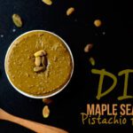 DIY Maple Sea Salt Pistachio Butter